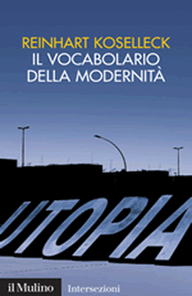 Copertina della news Reinhart KOSELLECK, Il vocabolario della modernità. Progresso, crisi, utopia e altre storie di concetti